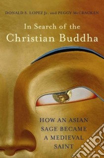 In Search of the Christian Buddha libro in lingua di Lopez Donald S. Jr., McCracken Peggy