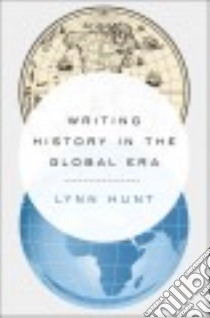 Writing History in the Global Era libro in lingua di Hunt Lynn