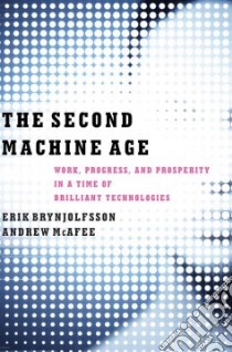 The Second Machine Age libro in lingua di Brynjolfsson Erik, McAfee Andrew
