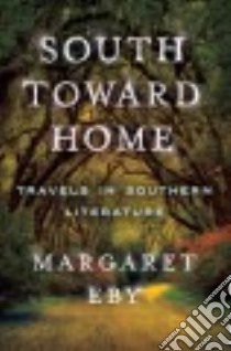 South Toward Home libro in lingua di Eby Margaret