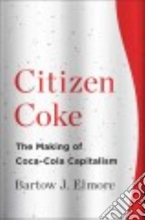 Citizen Coke libro in lingua di Elmore Bartow J.