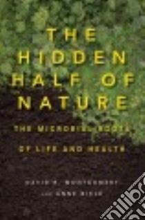 The Hidden Half of Nature libro in lingua di Montgomery David R., Biklé Anne