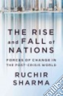 The Rise and Fall of Nations libro in lingua di Sharma Ruchir