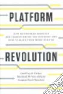 Platform Revolution libro in lingua di Parker Geoffrey G., Van Alstyne Marshall W., Choudary Sangeet Paul