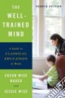 The Well-trained Mind libro in lingua di Bauer S. Wise, Wise Jessie