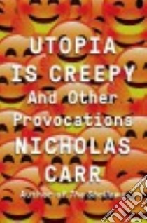 Utopia Is Creepy libro in lingua di Carr Nicholas
