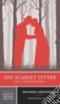 The Scarlet Letter and Other Writings libro in lingua di Hawthorne Nathaniel, Person Leland S. (EDT)