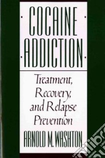 Cocaine Addiction libro in lingua di Washton Arnold M.