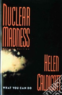 Nuclear Madness libro in lingua di Caldicott Helen