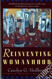 Reinventing Womanhood libro in lingua di Heilbrun Carolyn G.