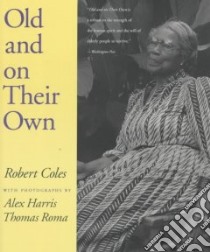 Old and on Their Own libro in lingua di Coles Robert, Harris Alex (PHT), Roma Thomas (PHT)