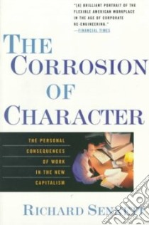 The Corrosion of Character libro in lingua di Sennett Richard