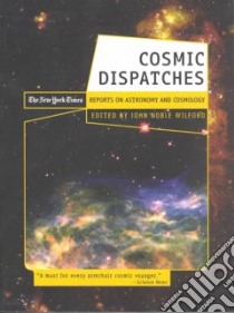 Cosmic Dispatches libro in lingua di Wilford John Noble (EDT)