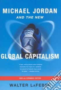 Michael Jordan and the New Global Capitalism libro in lingua di Lafeber Walter