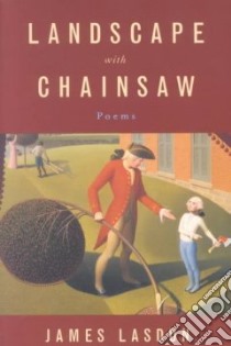 Landscape With Chainsaw libro in lingua di Lasdun James