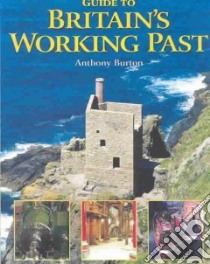 Guide to Britain's Working Past libro in lingua di Burton Anthony