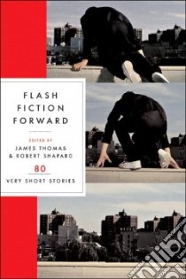 Flash Fiction Forward libro in lingua di Thomas James (EDT), Shapard Robert (EDT)