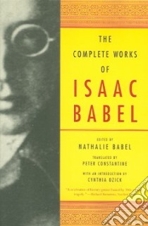 The Complete Works of Isaac Babel libro in lingua di Babel Nathalie (EDT), Constantine Peter (TRN)