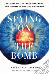 Spying on the Bomb libro in lingua di Richardson Jeffrey T.