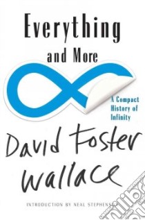 Everything and More libro in lingua di Wallace David Foster, Stephenson Neal (INT)