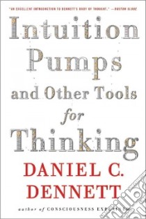 Intuition Pumps and Other Tools for Thinking libro in lingua di Dennett Daniel C.