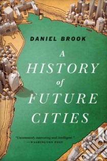 A History of Future Cities libro in lingua di Brook Daniel
