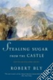 Stealing Sugar from the Castle libro in lingua di Bly Robert