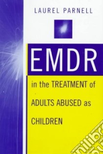 Emdr in the Treatment of Adults Abused As Children libro in lingua di Parnell Laurel Ph.D.