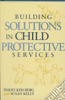 Building Solutions in Child Protective Services libro in lingua di Berg Insoo Kim, Kelly Susan