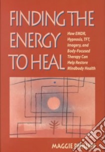 Finding the Energy to Heal libro in lingua di Phillips Maggie