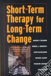 Short-Term Therapy for Long-Term Change libro in lingua di Solomon Marion F., Neborsky Robert J. M.D., McCullough Leigh, Alpert Michael, Shapiro Francine, Malan David
