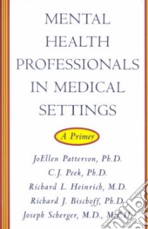 Mental Health Professionals in Medical Settings libro in lingua di Patterson Joellen Ph.D. (EDT), Peek C. J. Phd, Heinrich Richard L. M.D., Bischoff Richard J. Ph.D.