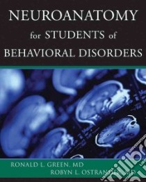 Neuroanatomy for Students of Behavioral Disorders libro in lingua di Green Ronald L. M.D., Ostrander Robyn L. M.D.