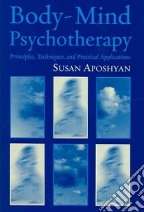 Body-Mind Psychotherapy libro in lingua di Aposhyan Susan