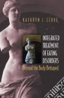Integrated Treatment Of Eating Disorders libro in lingua di Zerbe Kathryn J.