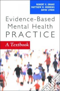 Evidence-Based Mental Health Practice libro in lingua di Drake Robert E. (EDT), Merrens Matthew R. (EDT), Lynde David W. (EDT)