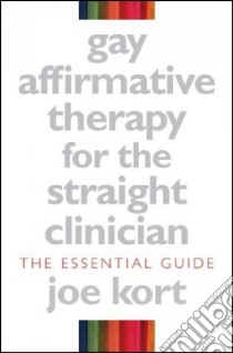 Gay Affirmative Therapy for the Straight Clinician libro in lingua di Kort Joe