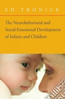 The Neurobehavioral and Social-emotional Development of Infants and Children libro in lingua di Tronick Ed