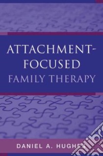 Attachment-Focused Family Therapy libro in lingua di Hughes Daniel A.