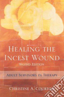 Healing the Incest Wound libro in lingua di Courtois Christine A.
