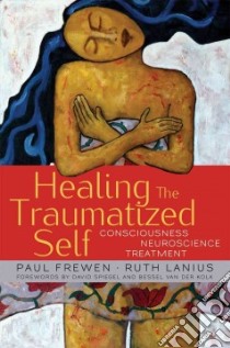 Healing the Traumatized Self libro in lingua di Frewen Paul, Lanius Ruth