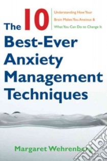 The 10 Best-Ever Anxiety Management Techniques libro in lingua di Wehrenberg Margaret