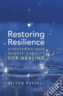 Restoring Resilience libro in lingua di Russell Eileen M., Fosha Diana (FRW), Hughes Daniel A. (FRW)