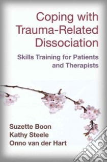 Coping with Trauma-Related Dissociation libro in lingua di Boon Suzette, Steele Kathy, Hart Onno Van Der