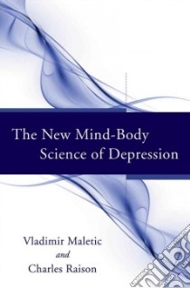 The New Mind-Body Science of Depression libro in lingua di Maletic Vladimir, Raison Charles