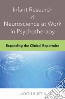 Infant Research & Neuroscience at Work in Psychotherapy libro in lingua di Rustin Judith