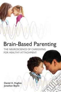 Brain-Based Parenting libro in lingua di Hughes Daniel A., Baylin Jonathan, Siegel Daniel J. (FRW)