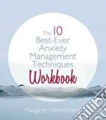The 10 Best-Ever Anxiety Management Techniques Workbook libro in lingua di Wehrenberg Margaret