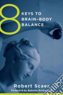8 Keys to Brain-body Balance libro in lingua di Scaer Robert M.D., Rothschild Babette (FRW)