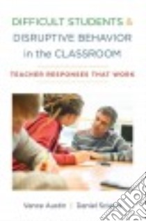 Difficult Students & Disruptive Behavior in the Classroom libro in lingua di Austin Vance, Sciarra Daniel
